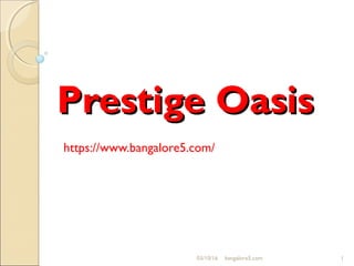 Prestige OasisPrestige Oasis
https://www.bangalore5.com/
03/10/16 1bangalore5.com
 
