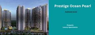 Prestige Ocean Pearl
Presents
Luxury Apartments
Kozhikode Kerala
 