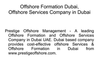 Offshore Formation Dubai, Offshore Services Company in Dubai Prestige Offshore Management - A leading Offshore Formation and Offshore Services Company in Dubai UAE. Dubai based company provides cost-effective offshore Services & Offshore Formation in Dubai from www.prestigeoffshore.com. 