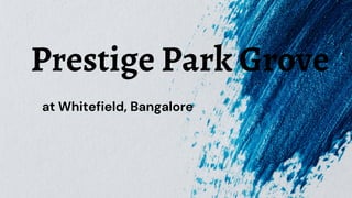 Prestige Park Grove
at Whitefield, Bangalore
 