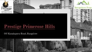 Off Kanakapura Road, Bangalore
Prestige Primerose Hills
 