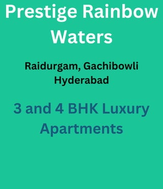 Prestige Rainbow
Waters
Raidurgam, Gachibowli
Hyderabad
3 and 4 BHK Luxury
Apartments
 