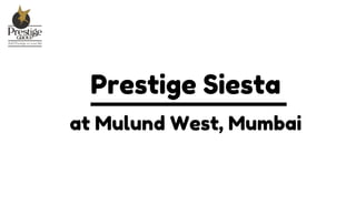 Prestige Siesta
at Mulund West, Mumbai
 