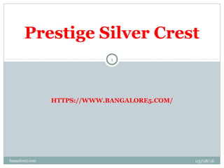 HTTPS://WWW.BANGALORE5.COM/
Prestige Silver Crest
03/08/16
1
bangalore5.com
 