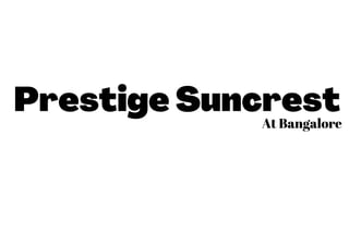 Prestige Suncrest
At Bangalore
 