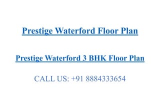 Prestige Waterford Floor Plan
Prestige Waterford 3 BHK Floor Plan
CALL US: +91 8884333654
 
