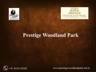 Prestige Woodland Park
+91 8553159202 www.prestigewoodlandpark.ind.in
 