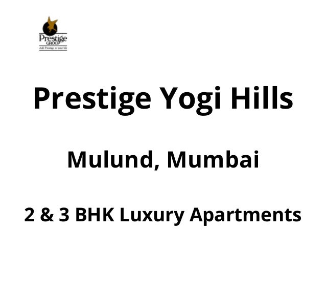 Prestige Yogi Hills
Mulund, Mumbai
2 & 3 BHK Luxury Apartments
 