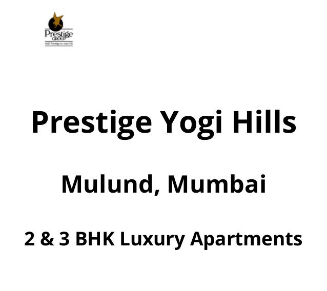 Prestige Yogi Hills
Mulund, Mumbai
2 & 3 BHK Luxury Apartments
 
