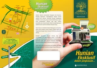 Hunian
                                                                                                                                                   Eksklusif
                                                                PD. INDAH
                                                                                             FATMAWATI
AIRPORT                                                  PIM 2                    PIM 1


                                                           TOL
                                                                                 RSPI
                                                                                                                                    ANTASARI
                                                                                                                                               dalam jangkauan...
                                                               T   B. SIM
                                                                             ATUP
                                                                                 A    NG                                 CITOS

                                                                                                                                      CAWANG




                                                                                                     awati
                                                                               POIN
                                 CIPUTAT                                      SQUARE                                                            Selatan Jakarta menawarkan kesegaran dan keasrian.
             G
             ON




                                                                                                 Jl. RS. Fatm
                                                         LEBAK
                                                                                                                                                Prestigio Bojongsari melengkapinya dengan hunian
         RP




                                                                                                                               K
                                                         BULUS
                                                  ta




                                                                                                                              EPO
        SE




                                              dina




                                                                                                                                                eksklusif dan nyaman. Ditambah dengan lengkapnya
         L




                                                                                                                             I-D
      TO




                                           arta




             BINTARO




                                                                                                                         SAR
                                                                       aya



                                                                                                                                                fasililitas umum yang yang tersedia disekitarnya, seperti
                                          E. M




                                                                   eu R




                                                                                                                         A
         Jl. R




                                                                                                                      ANT
                                      Jl. R




              aya
                  Pam                            PD. CABE                 PRESTIGIO
                                                                                                                                                pusat perbelanjaan, rekreasi, olah raga, institusi
                                                                     d




                      u lang
                                                                iren




                                                                                                                       TOL
                                                 AIRPORT                   PD. CABE
                                                                                            re
                                                                                       Cine
                                                               Jl. C




                                                                                                                (Re
                                                                                                                   nc)                          pendidikan dan tempat ibadah. Maka Prestigio Bojongsari
                                                                                   aya




                          (Ren
                               c) T                                                                                                             adalah hunian nyaman dambaan banyak orang.
                                                                              Jl. R




                                   OL S
                   Pujasari
                                       ERP
                                         ONG
                                              - CI                                                                                                                                                                      Include+
                                                                                                                                                                                                                       BONUS
                                                   NER
                                    Sawangan           E-J
                                                          AGO
                              gan




                                    GOLF
         Pertigaan
                                                              RAW
                                                                  I                                                                             Town House ini terletak di daerah Bojongsari, merupakan
                             n




                                       Aquatic Fantasi
                          awa




        Bojongsari
                                                          RSUD                                                                                  lokasi yang strategis menuju Jakarta, Depok, Bogor dan
                           S
                       aya




                                            Jl. Sa
                                                       wanga
                                                                                                                                                Tangerang. Dengan akses rencana Tol dimasa yang akan
                      Jl. R




                                                            n
                                                                                                                       DEPOK
                                                                                                                                                datang.
Jl. Curug Raya

                                                                                                                                                Prestigio Bojongsari dengan konsep siap huni
                  PARUNG / BOGOR                                                                                                                menyediakan unit yang terbatas, hanya 17 unit dalam
                  Jl. Curug Raya                                                                                                                lingkungan eksklusif yang memberikan kenyamanan dan
      Phone: 021 - 769 3015                                                                                                                     keamanan lebih. Serta jaminan kepastian kepemilikan
     Email: properlane@saga.co.id
     Web: prestigiotownhouse.com
                                                                                                                                                dimana Serti kat adalah SHM yang sudah di pecah.
                                                                                                                                                                                                                 TAHAP 1
                                                                                                                                                Lekas miliki semua kenyamanan dan fasililitas lebih yang
                                                                                                                                                Prestigio Bojongsari tawarkan, dengan harga 200 jutaan.




                                                                                                                                                                                                            Hunian
                                                                                                                                                       Dipasarkan secara eksklusif oleh: properlane.com
                                                           TANGERANG




                                                                                                                                                                                                              Eksklusif
                                                                                                                                                                                                            dalam jangkauan...

                                                                                                                                                     prestigiotownhouse.com
 