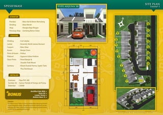 SITE PLAN
spesifikasi                                                           TYPE ARJUNA 38                                          tahap 1



     STRUKTUR

    Pondasi              : Batu Kali & Beton Bertulang
                                                                                                                        KAV
    Dinding              : Bata Merah                                                                                   10
    Atap                 : Rangka Baja Ringan
                                                                                                                        KAV
    Penutup Atap : Genteng Beton Datar                                                                                  11
                                                                                         KAV
                                                                                           9
                                                                                                                        KAV
      FINISHING                                                                                                         12
                                                                                       KAV

  Dinding            : Cat Catylac                                                     8                                KAV
                                                                                                                        13
  Lantai             : Keramik 30x30 (setara Roman)
                                                                      TYPE 38          KAV
                                                                                       7                                KAV
  Carport            : Batu Sikat                                                                                       14
  Kusen              : Banjar Oven                                                      KAV
                                                                                        6                               KAV
  Pintu & Kusen : Politur                                                                                               15
                                                                                             KAV
  Plafond            : Gypsum & Besi Hollow                                                    5                        KAV

  Daun Pintu         : Panel Banjar &                                                                                   16

                       Double Teak Wood                                                                                 KAV
                                                                                                   KAV                  17
  Sanitary           : Kloset Duduk Parma, Septic Tank                                             4
                       Plus Rembesan                                                                   KAV
                                                                                                         3

     INSTALASI                                                                                               KAV
                                                                                                             2

   Drainase   : Pipa PVC AW                                                                                      KAV
                                                                                                                   1
   Sumber Air : Sumur Pantek & Pompa Jet Pump
   Elektrikal :1300W


 +                                     Sertifikat Hak Milik +

  BONUS
                                                  Toren Air +
                                             Lampu Taman +
                                          Bohlam Neon TL +

  Catatan:
  Spesi kasi Umum Teknis ini disusun berdasarkan data yang tersedia
  selama pengerjaan disain. Pengembang berhak melakukan peruba-
  han yang diperlukan dalam pembangunan dengan pemberitahuan
  terlebih dahulu kepada pihak pembeli.

                                                                                               designed by visionsaga.com
 