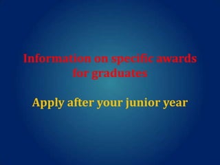 Information on specific awards
for graduates
Apply after your junior year

 