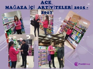 ACE
MA AZA Ç AKT V TELER 2015 -Ğ İ İ İ İ İ
2017
 