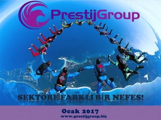 Ocak 2017
www.prestijgroup.biz
 