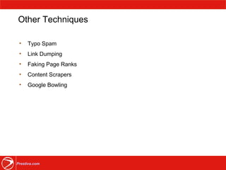 Other Techniques Typo Spam Link Dumping Faking Page Ranks Content Scrapers Google Bowling 