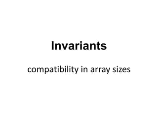 Invariants
compatibility in array sizes
 