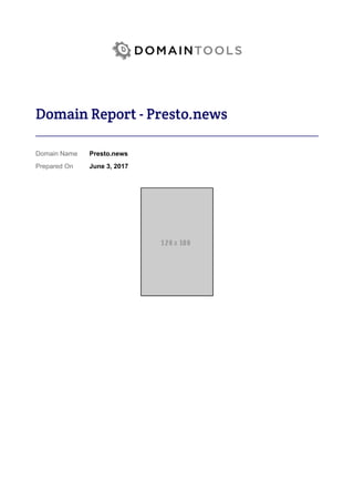 Domain Report - Presto.news
Domain Name
Prepared On
Presto.news
June 3, 2017
 