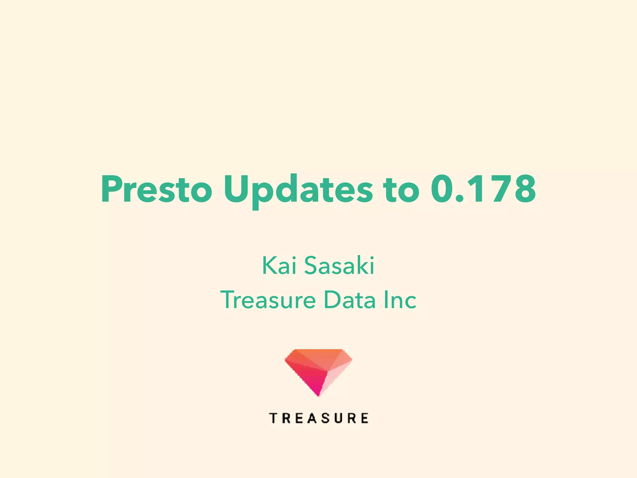 Presto Updates to 0.178
Kai Sasaki
Treasure Data Inc
 