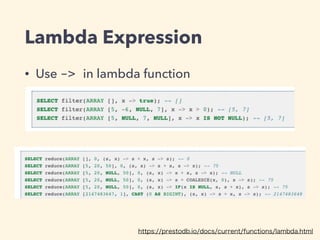 Lambda Expression
• Use -> in lambda function
https://prestodb.io/docs/current/functions/lambda.html
 