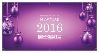 www.presto.co.in
BEST WISHES FOR THE
NEW YEAR
2016
 