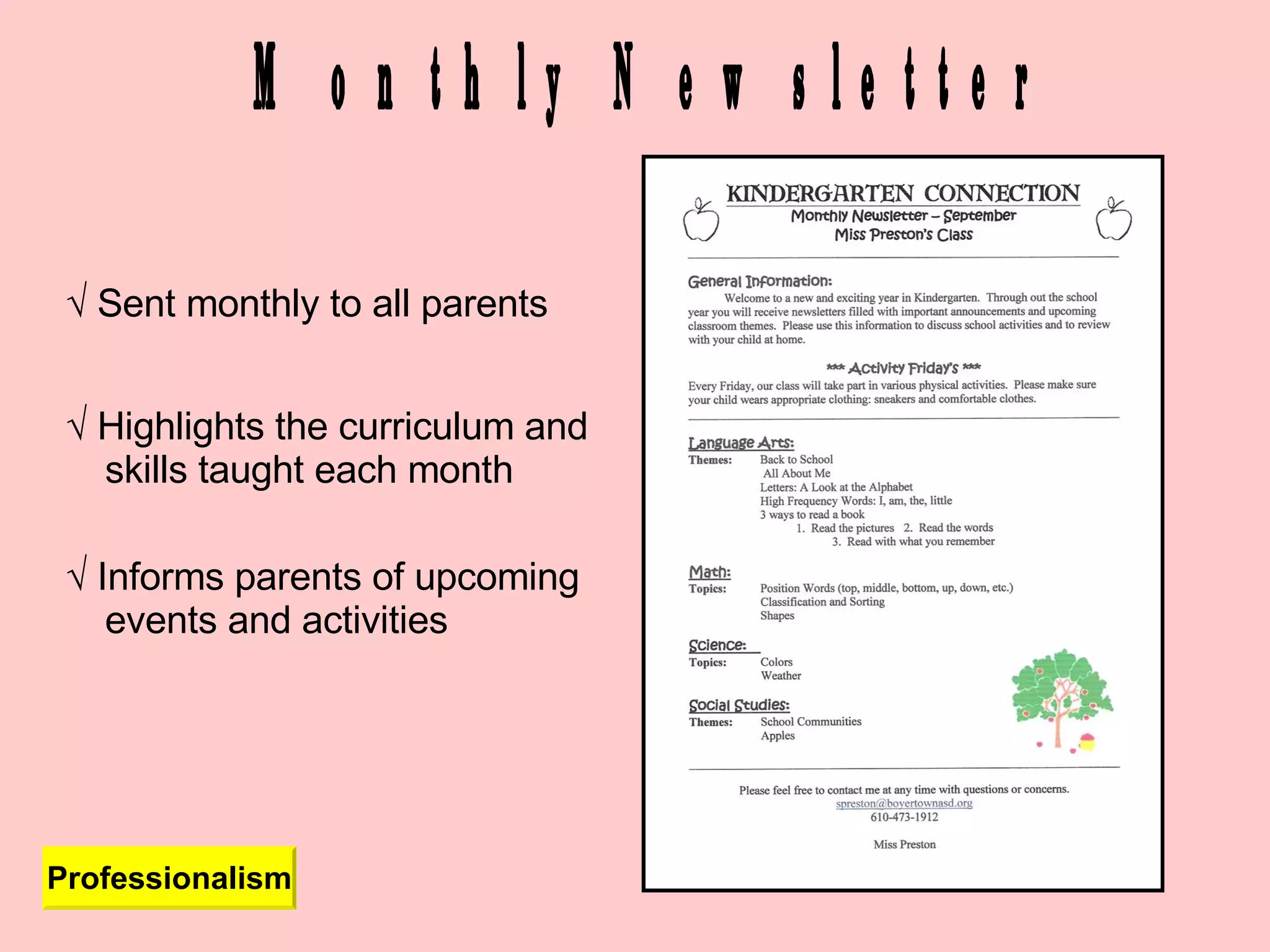 Monthly Newsletter Professionalism √  Sent monthly to all parents √  Highlights the curriculum and skills taught each month √  Informs parents of upcoming events and activities 