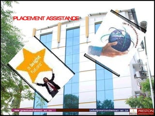 www.prestonchennai.ac.in [email_address] PLACEMENT ASSISTANCE 