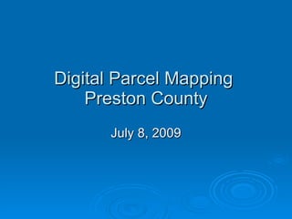 Digital Parcel Mapping  Preston County July 8, 2009 
