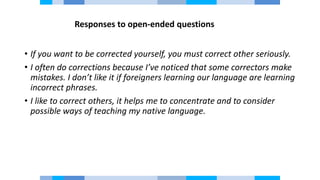 Responses to open-ended questions
• If you want to be corrected yourself, you must correct other seriously.
• I often do c...