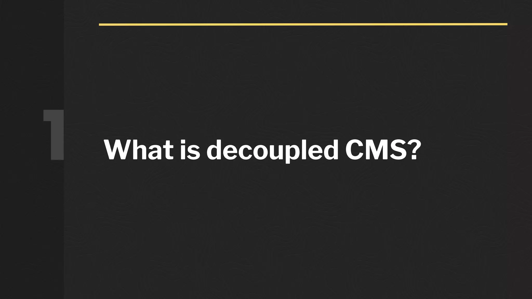 What is decoupled CMS?1
 