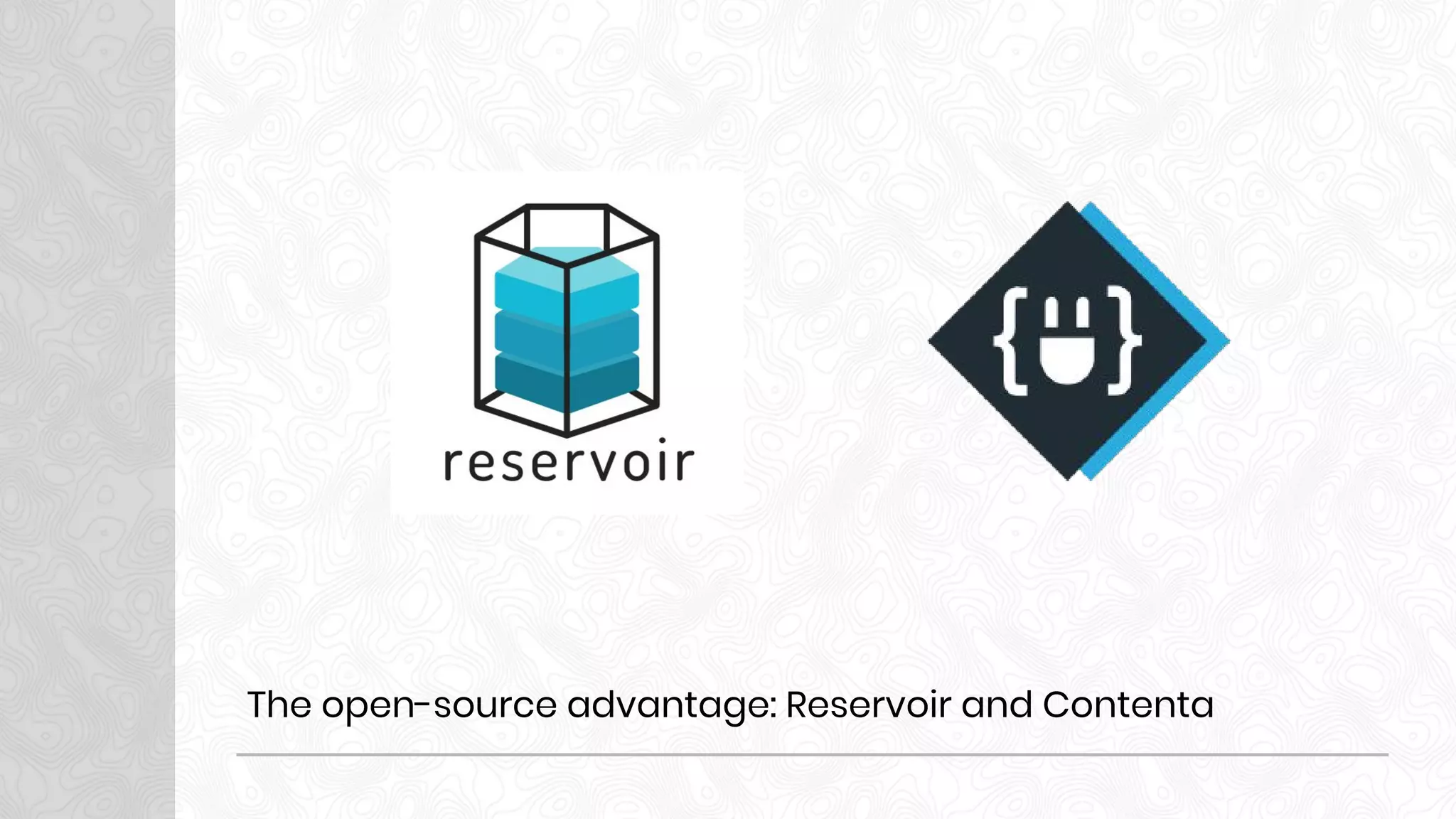 The open-source advantage: Reservoir and Contenta
 