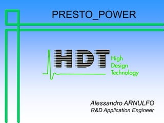 Alessandro ARNULFO
R&D Application Engineer
PRESTO_POWER
 