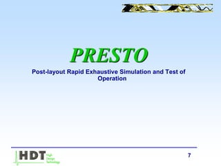 7
PRESTO
Post-layout Rapid Exhaustive Simulation and Test of
Operation
 