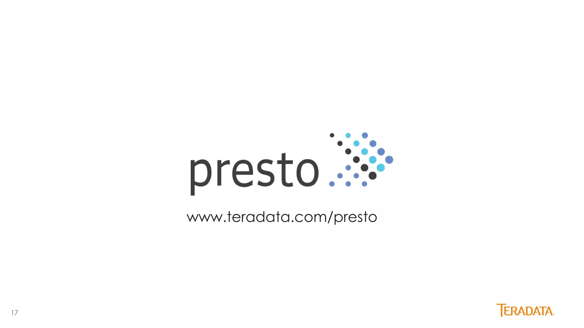 17
www.teradata.com/presto
 