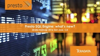 ​Presto SQL Engine: what’s new?
​Strata Hadoop 2016 San Jose, CA
 