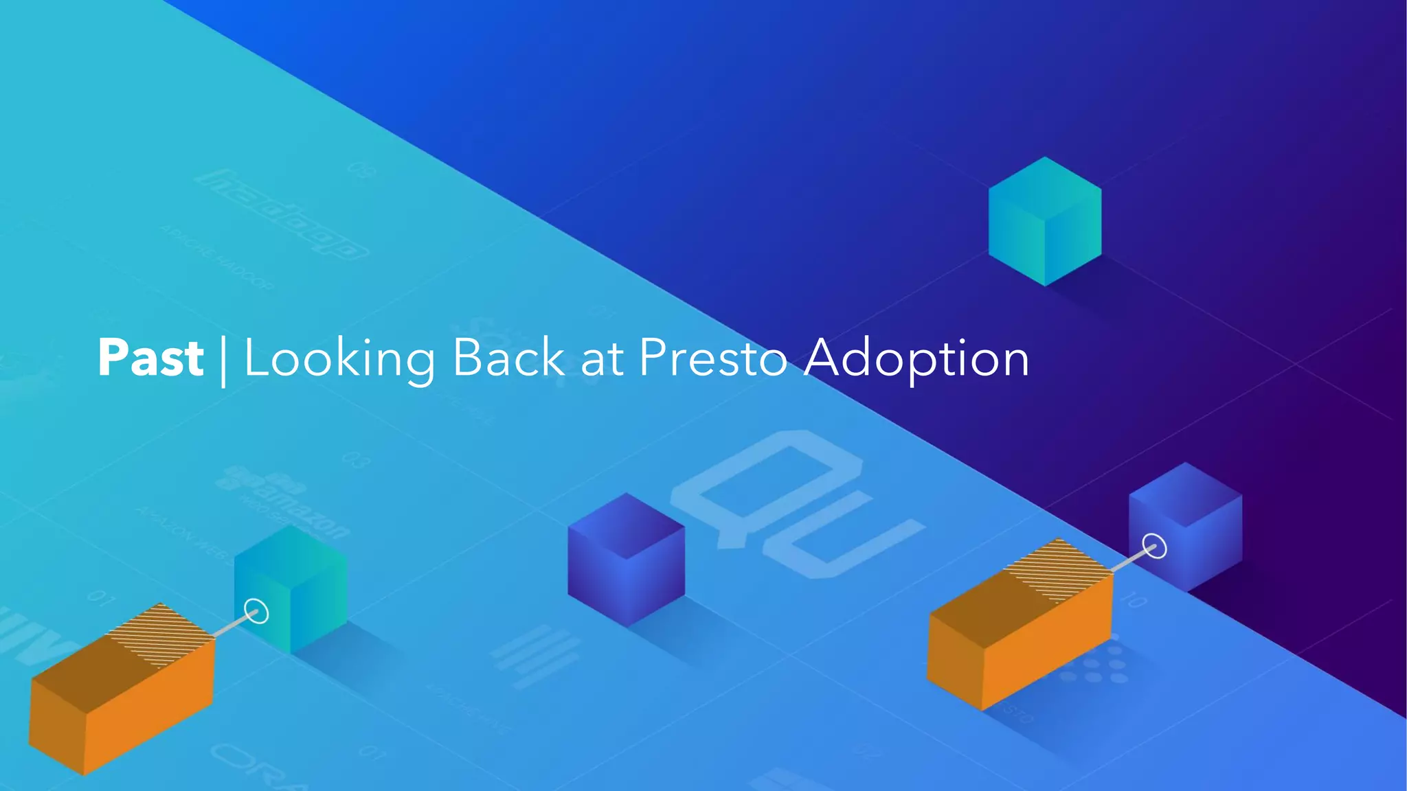 Past | Looking Back at Presto Adoption
 