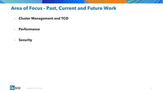 00Copyright 2017 © Qubole
Area of Focus - Past, Current and Future Work
• Cluster Management and TCO
• Performance
• Security
 