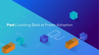 Past | Looking Back at Presto Adoption
 