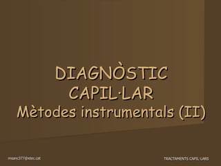 DIAGNÒSTIC CAPIL·LAR Mètodes instrumentals (II)‏ 