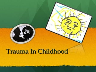 Trauma In ChildhoodTrauma In Childhood
 