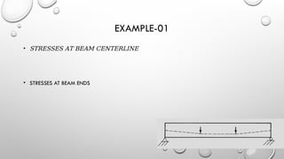 EXAMPLE-01
• STRESSES AT BEAM CENTERLINE
• STRESSES AT BEAM ENDS
 