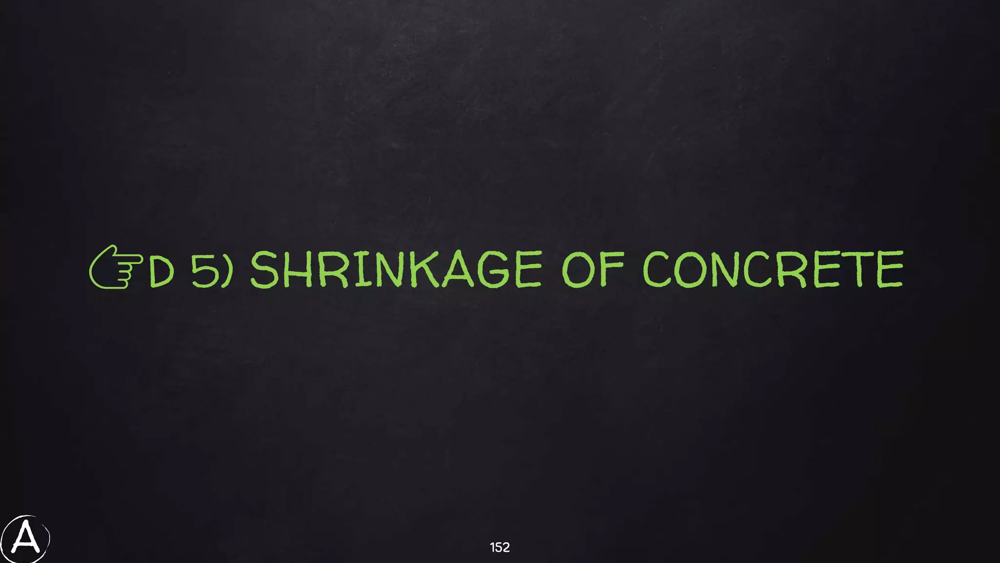 152
👉D 5) SHRINKAGE OF CONCRETE
A
 