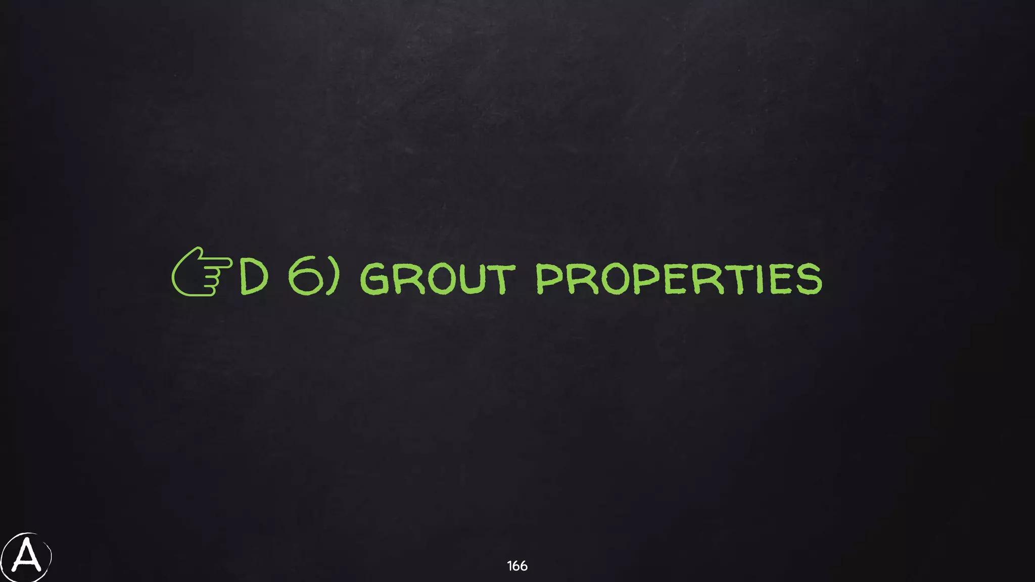 166
👉D 6) grout properties
A
 