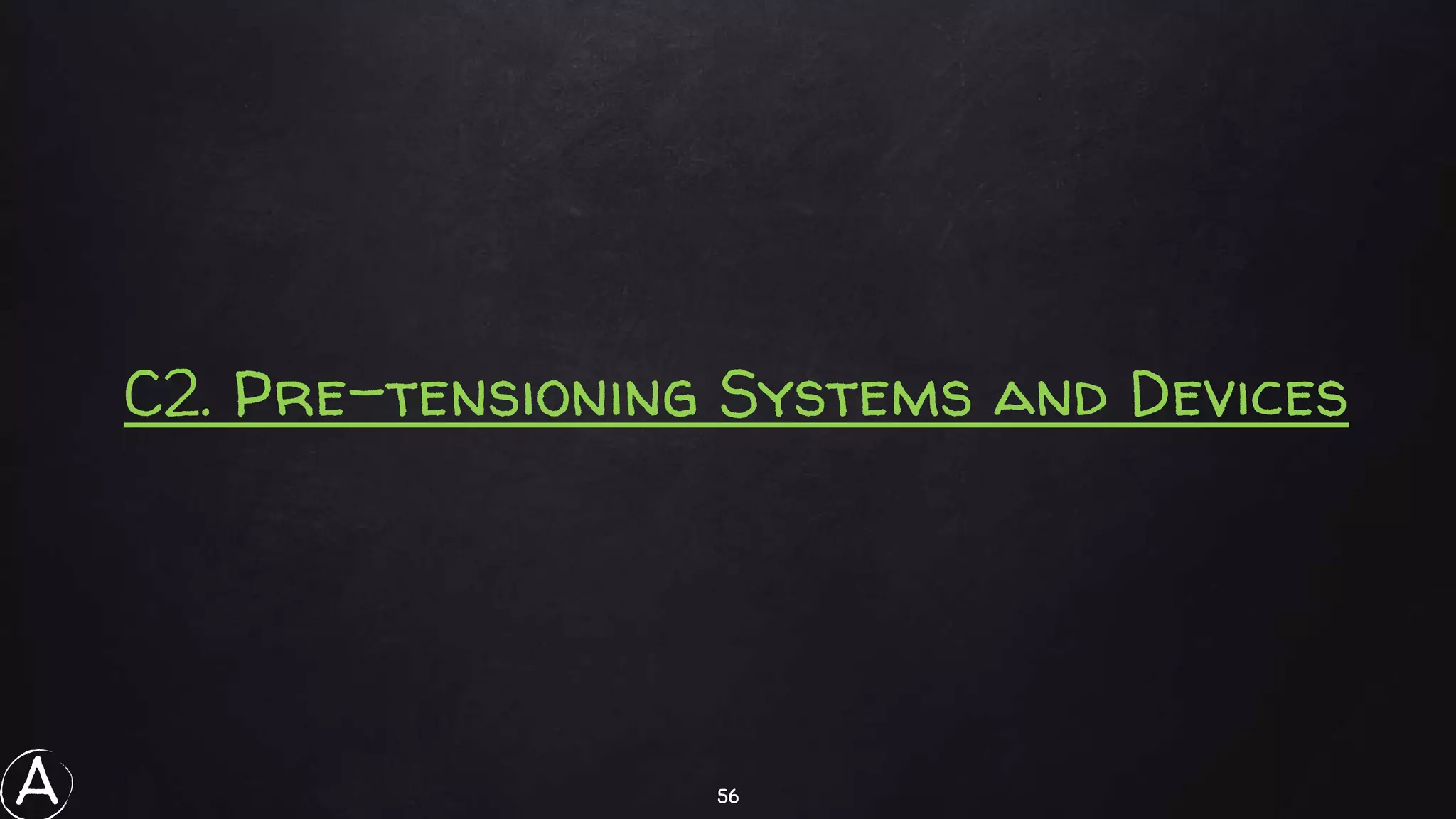 56
C2. Pre-tensioning Systems and Devices
A
 