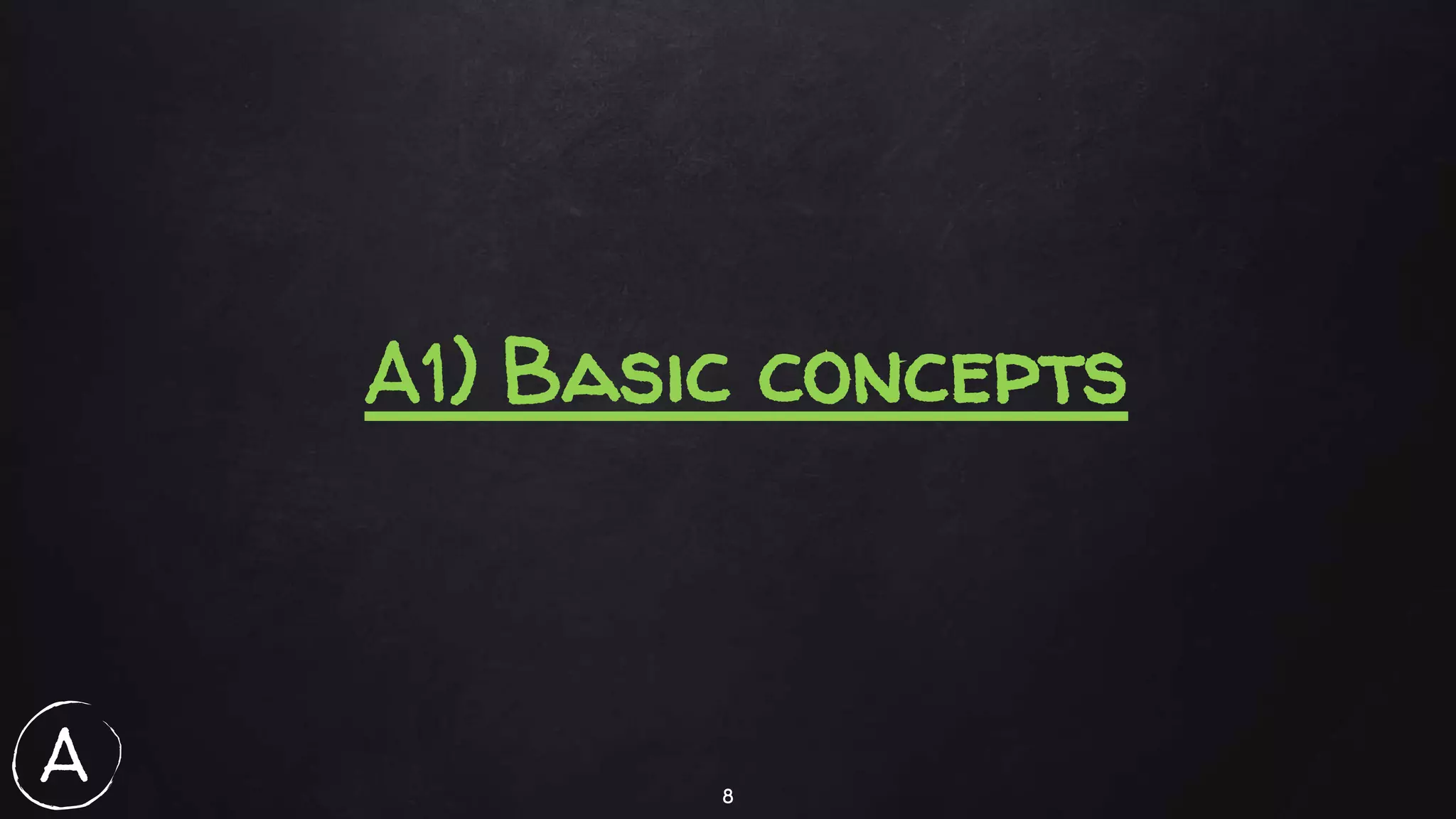 8
A1) Basic concepts
A
 