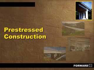 PrestressedPrestressed
ConstructionConstruction
FORWARD
 