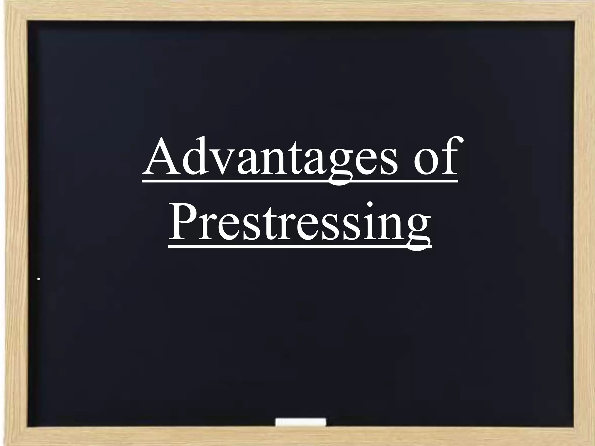 Advantages of
Prestressing
.

 