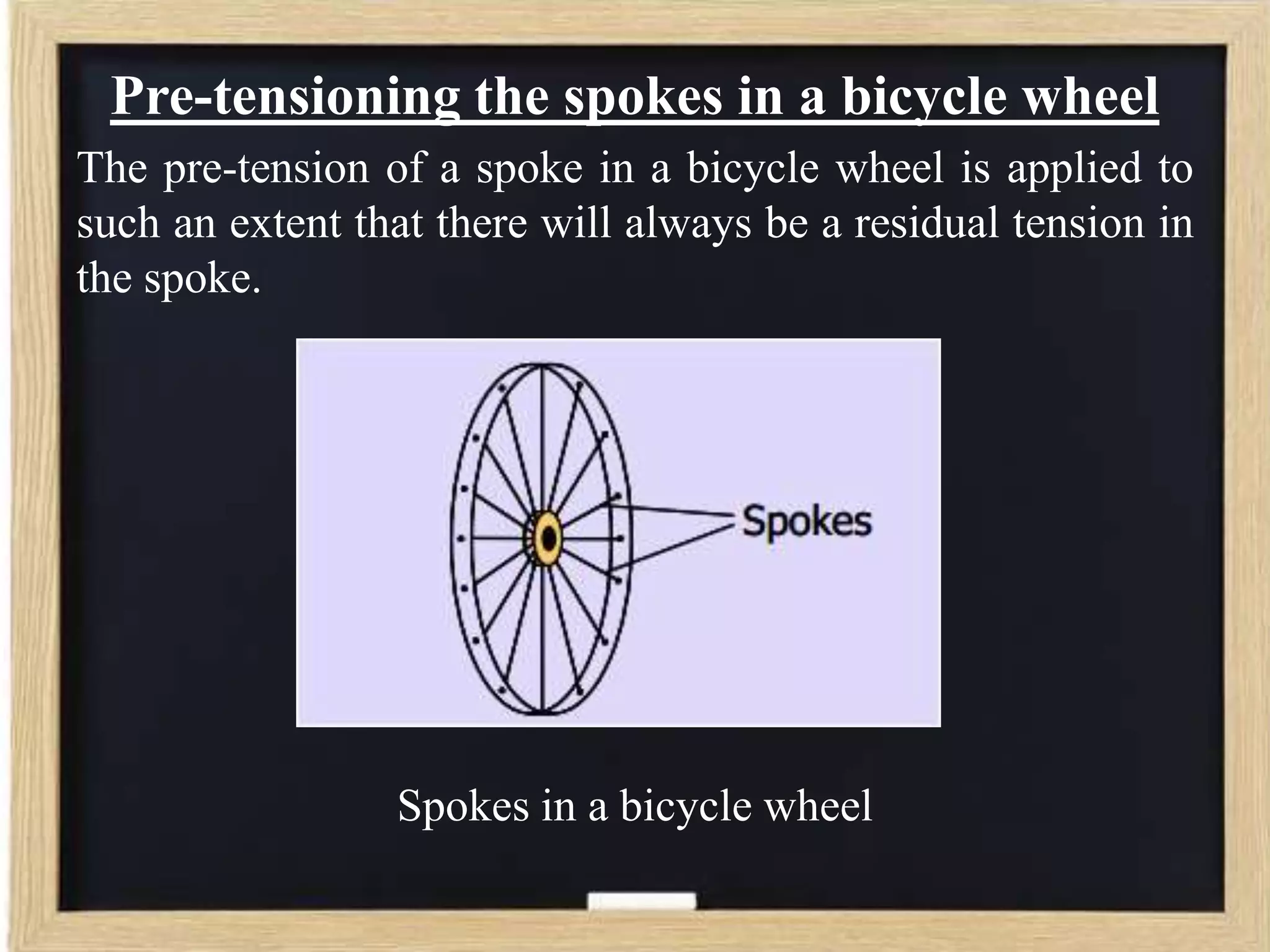 Pre-tensioning the spokes in a bicycle wheel
The pre-tension of a spoke in a bicycle wheel is applied to
such an extent that there will always be a residual tension in
the spoke.

Spokes in a bicycle wheel

 