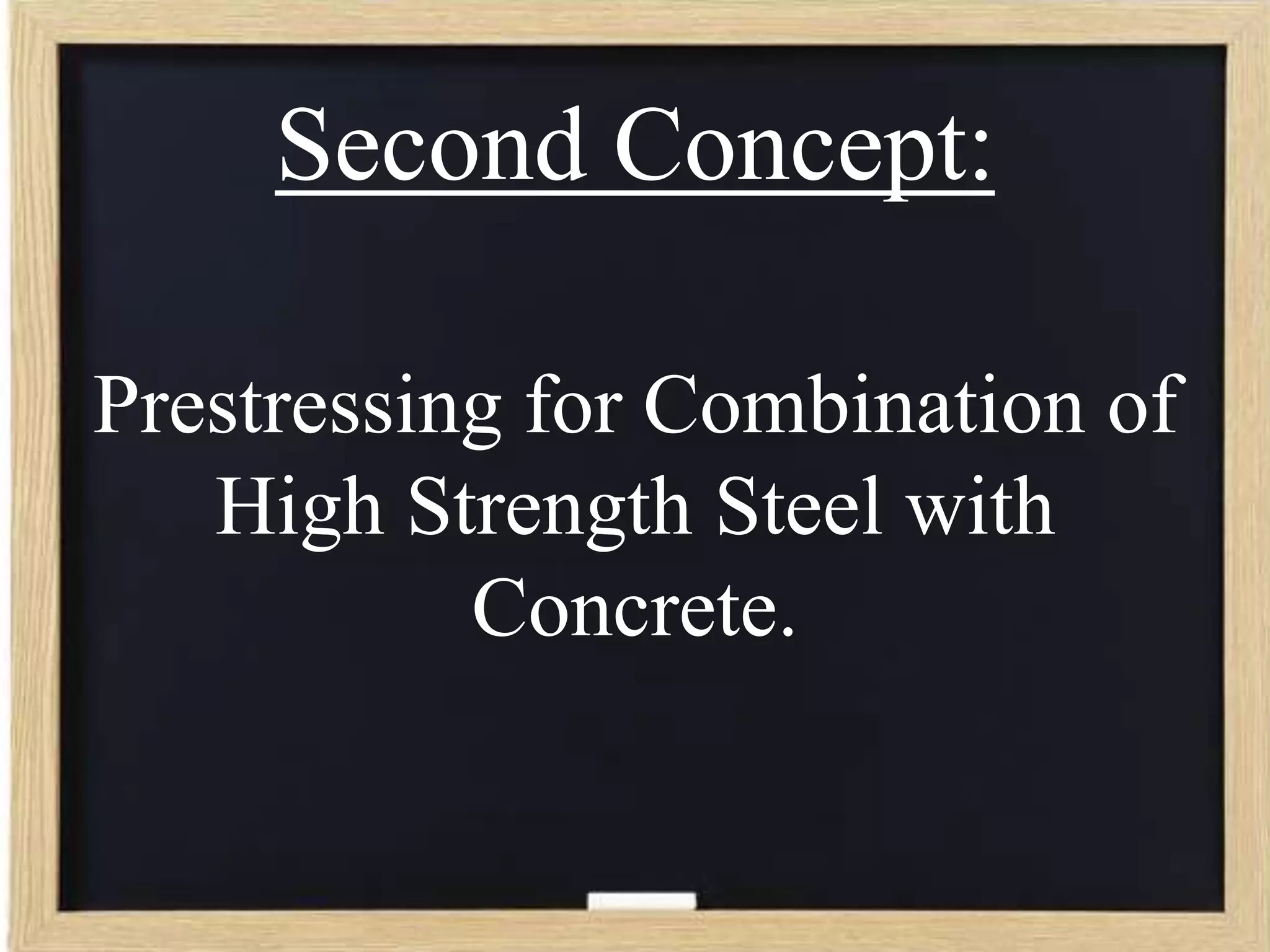 Second Concept:
Prestressing for Combination of
High Strength Steel with
Concrete.

 