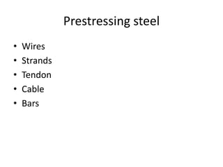 Prestressing steel
• Wires
• Strands
• Tendon
• Cable
• Bars
 
