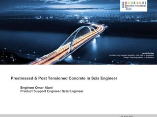 Prestressed & Post Tensioned Concrete in Scia Engineer Engineer Omar Alani Product Support Engineer Scia Engineer 12 May 2010 